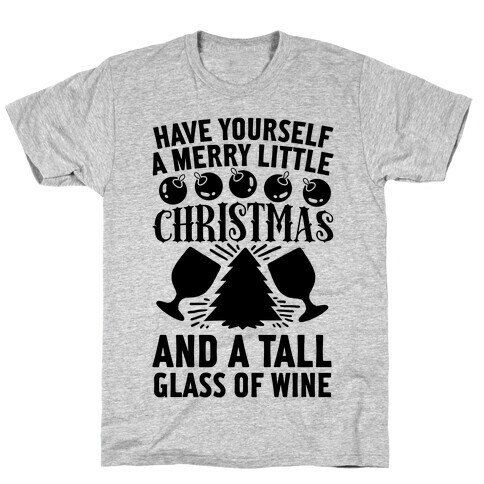 Have Yourself A Merry Little Christmas And A Tall Glass Of Wine T-Shirt