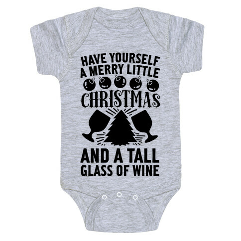 Have Yourself A Merry Little Christmas And A Tall Glass Of Wine Baby One-Piece