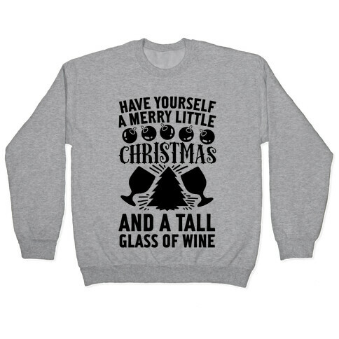 Have Yourself A Merry Little Christmas And A Tall Glass Of Wine Pullover