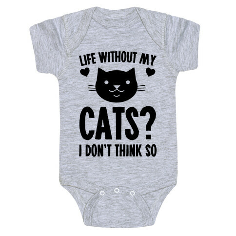 Life Without My Cats? I Don't Think So Baby One-Piece