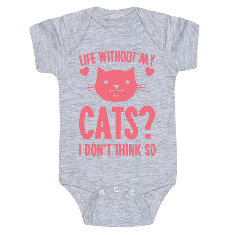 Life Without My Cats? I Don't Think So Baby One-Piece