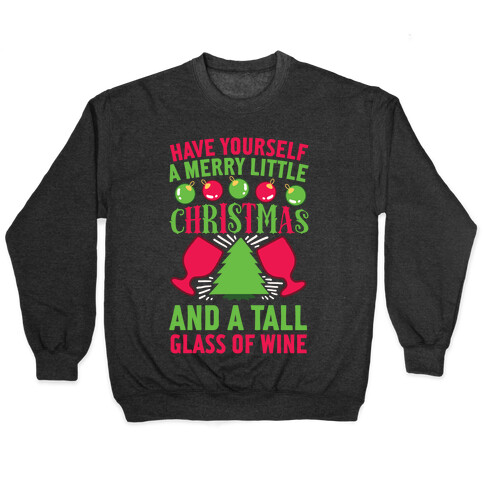 Have Yourself A Merry Little Christmas And A Tall Glass Of Wine Pullover