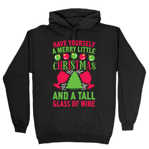 Have Yourself A Merry Little Christmas And A Tall Glass Of Wine Hooded Sweatshirt