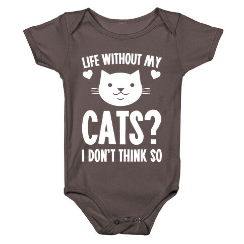 Life Without My Cats? I Don't Think So Baby One-Piece