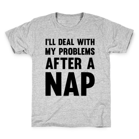 I'll Deal With My Problems After A Nap Kids T-Shirt