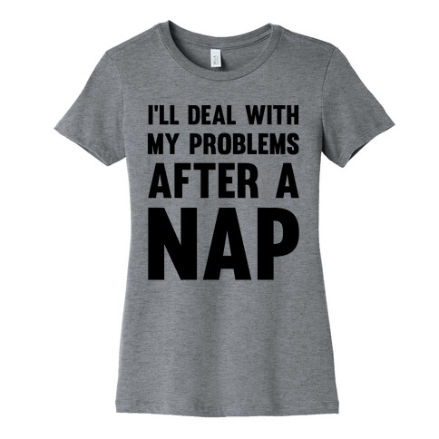 I'll Deal With My Problems After A Nap Womens T-Shirt