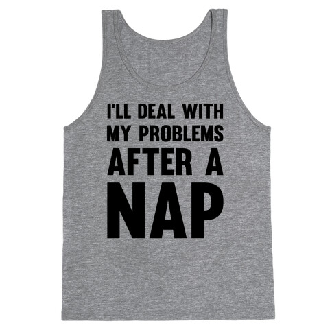 I'll Deal With My Problems After A Nap Tank Top