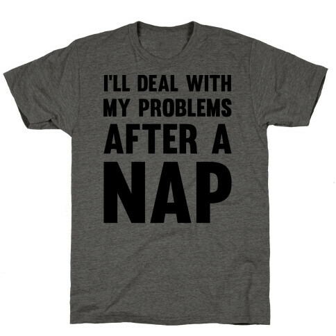 I'll Deal With My Problems After A Nap T-Shirt