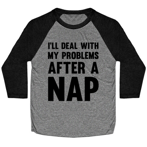 I'll Deal With My Problems After A Nap Baseball Tee