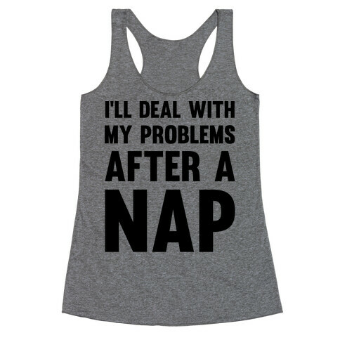 I'll Deal With My Problems After A Nap Racerback Tank Top