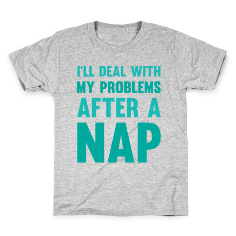 I'll Deal With My Problems After A Nap Kids T-Shirt