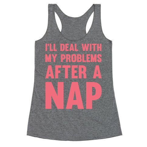 I'll Deal With My Problems After A Nap Racerback Tank Top