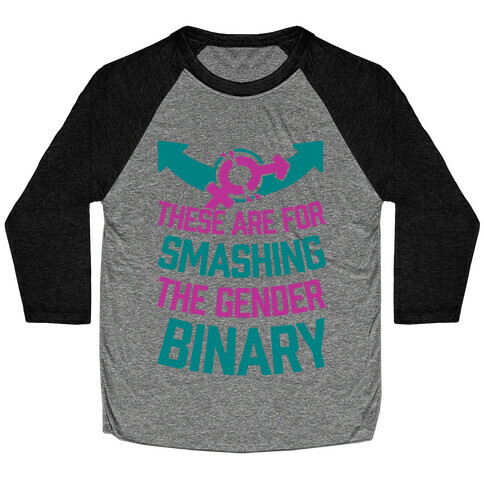 These Are For Smashing The Gender Binary Baseball Tee