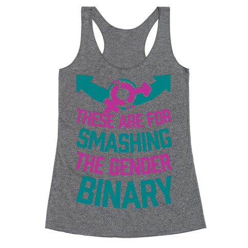 These Are For Smashing The Gender Binary Racerback Tank Top