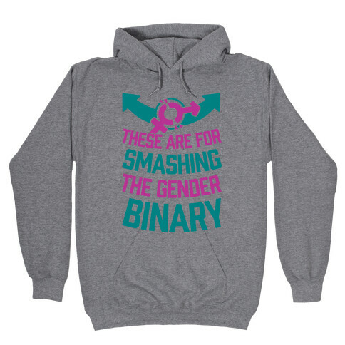 These Are For Smashing The Gender Binary Hooded Sweatshirt