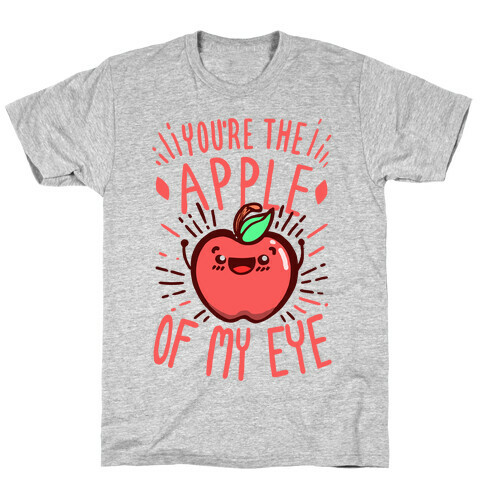 You're the Apple of My Eye T-Shirt