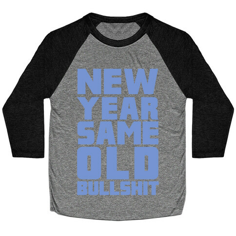 New Year Same Old Bullshit Baseball Tee