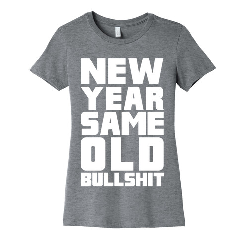 New Year Same Old Bullshit Womens T-Shirt