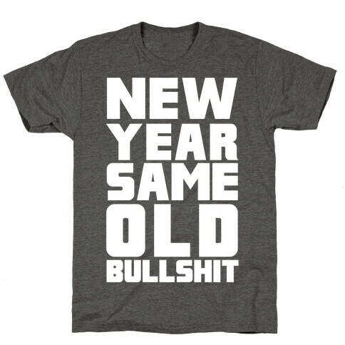 New Year Same Old Bullshit T-Shirt