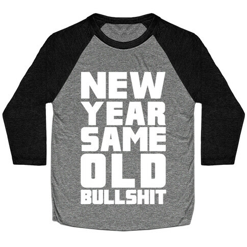 New Year Same Old Bullshit Baseball Tee