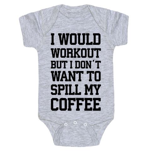 I Would Workout But I Don't Want To Spill My Coffee Baby One-Piece