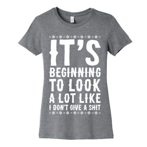 It's Beginning To Look A Lot Like I Don't Give A Shit Womens T-Shirt