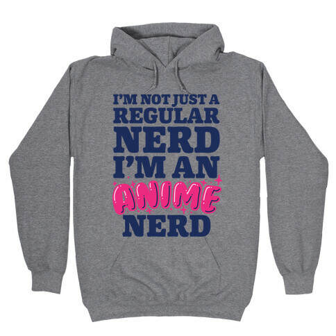 Not Just a Regular Nerd I'm an Anime Nerd Hooded Sweatshirt