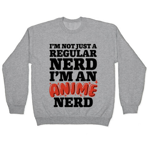 Not Just a Regular Nerd I'm an Anime Nerd Pullover