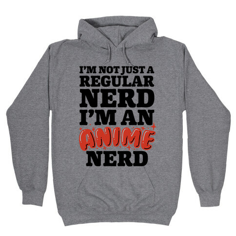 Not Just a Regular Nerd I'm an Anime Nerd Hooded Sweatshirt