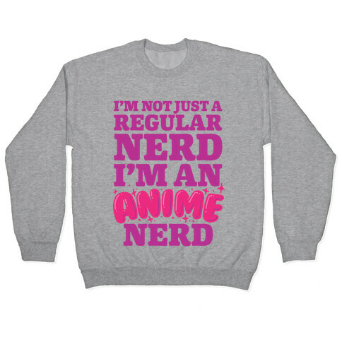 Not Just a Regular Nerd I'm an Anime Nerd Pullover