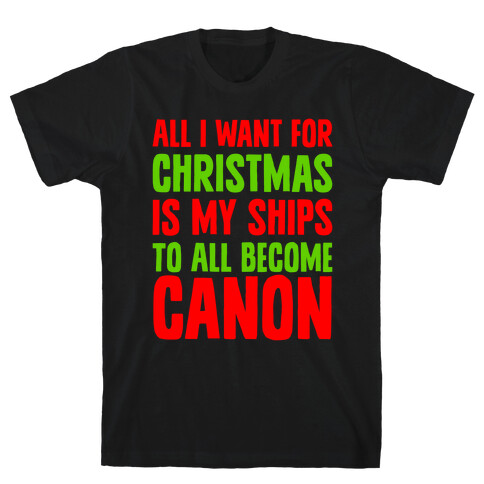 All I Want For Christmas Is My Ships To All Become Canon T-Shirt