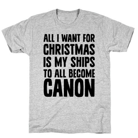 All I Want For Christmas Is My Ships To All Become Canon T-Shirt