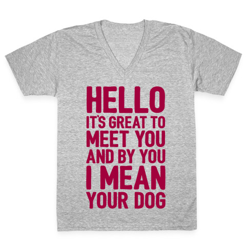 It's Great To Meet Your Dog V-Neck Tee Shirt