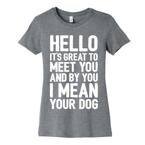 It's Great To Meet Your Dog Womens T-Shirt