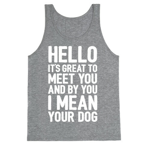 It's Great To Meet Your Dog Tank Top