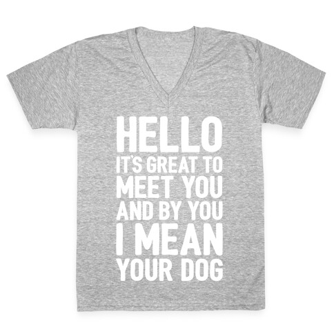 It's Great To Meet Your Dog V-Neck Tee Shirt