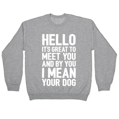 It's Great To Meet Your Dog Pullover