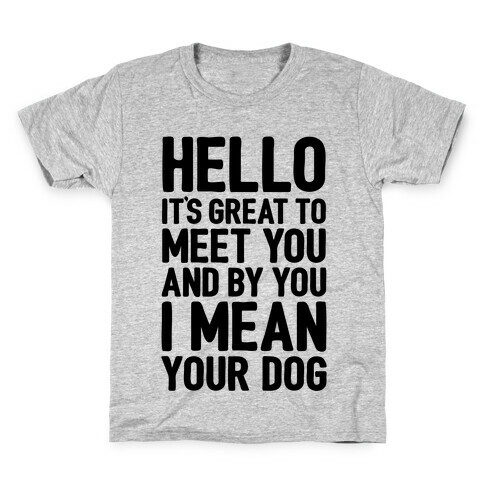It's Great To Meet Your Dog Kids T-Shirt