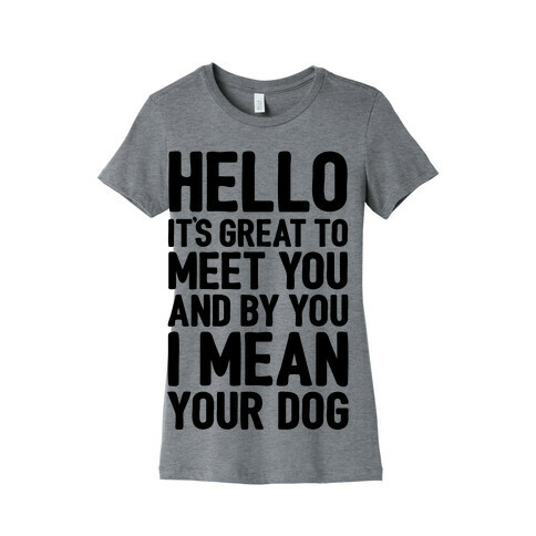 It's Great To Meet Your Dog Womens T-Shirt