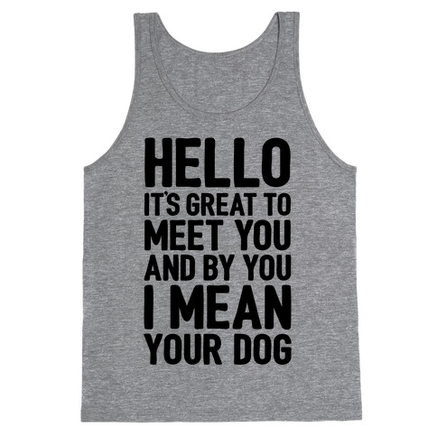 It's Great To Meet Your Dog Tank Top