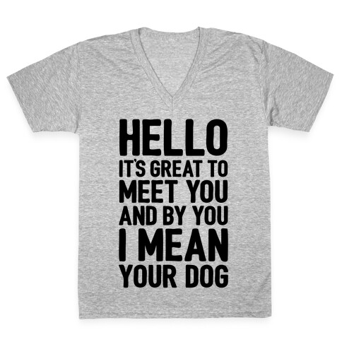 It's Great To Meet Your Dog V-Neck Tee Shirt