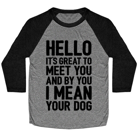 It's Great To Meet Your Dog Baseball Tee