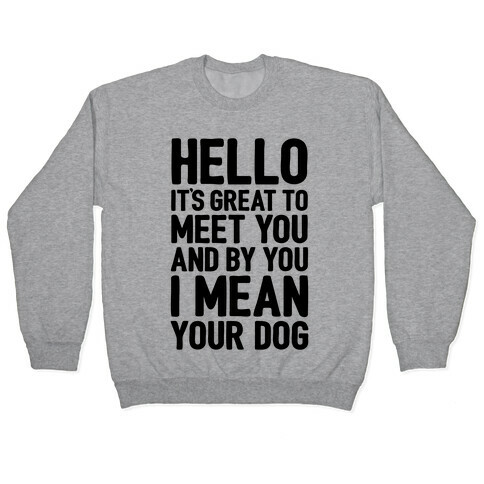 It's Great To Meet Your Dog Pullover