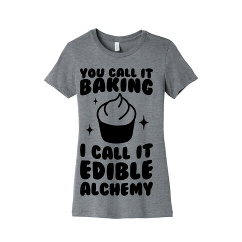 You Call It Baking Womens T-Shirt