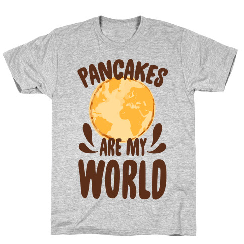 Pancakes are My World T-Shirt