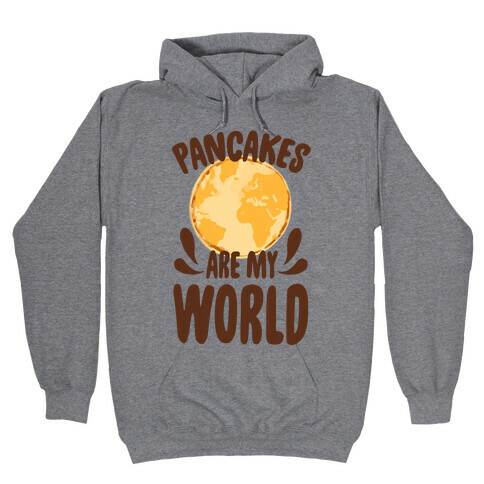 Pancakes are My World Hooded Sweatshirt