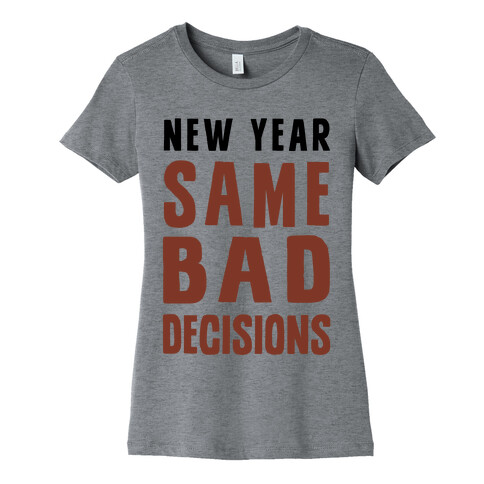 New Year Same Bad Decisions Womens T-Shirt