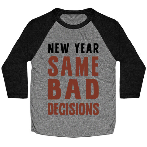 New Year Same Bad Decisions Baseball Tee