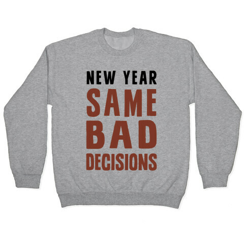 New Year Same Bad Decisions Pullover
