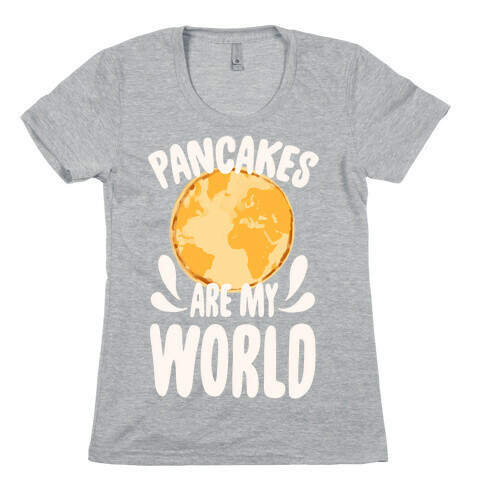 Pancakes are My World Womens T-Shirt
